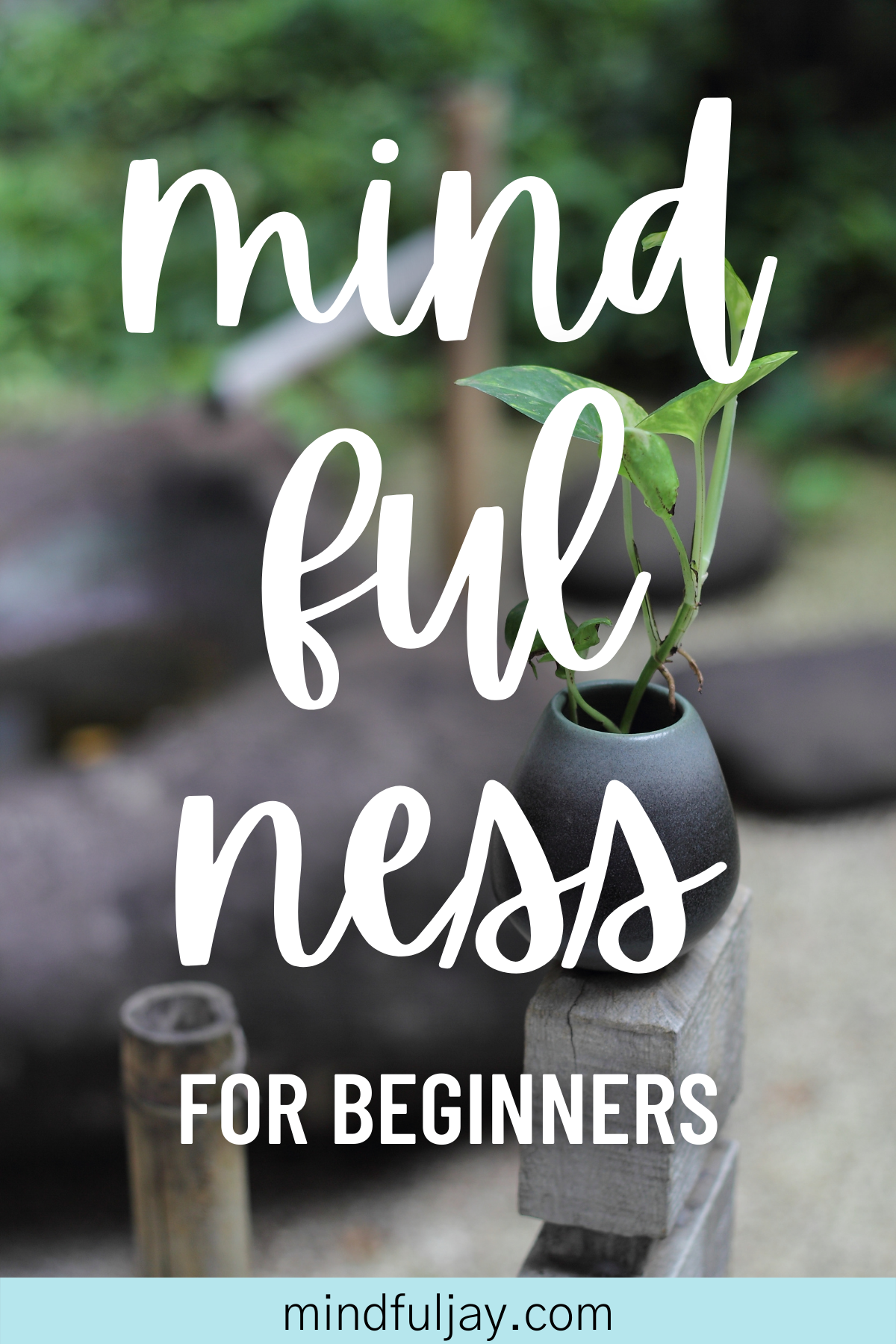 Beginner's Guide To Mindfulness – Mindful Jay