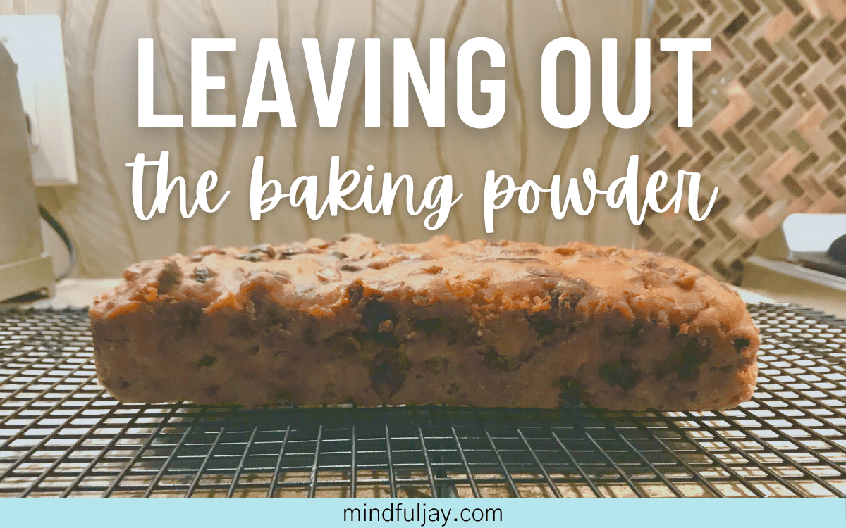 Leaving Out the Baking Powder – Mindful Jay